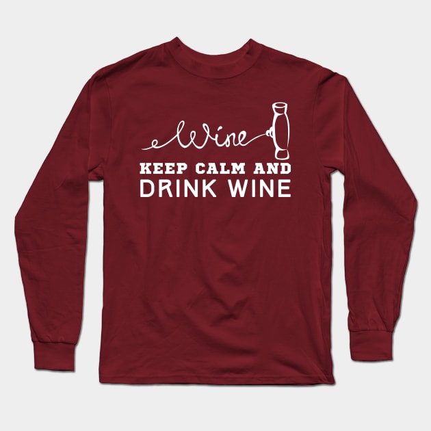 Keep Calm And Drink Wine Long Sleeve T-Shirt by HobbyAndArt